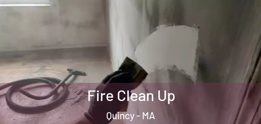  Fire Clean Up Quincy - MA